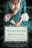 Wardrobe Mistress by MEGHAN MASTERSON