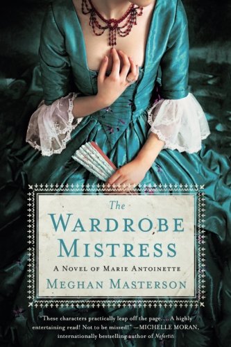 The Wardrobe Mistress: A Novel of Marie Antoinette