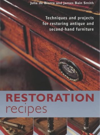Restoration Recipes A Sourcebook Of Techniques And Projects For
