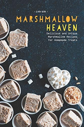 Marshmallow Heaven: Delicious and Unique Marshmallow Recipes for Homemade Treats Paperback – January 27, 2019