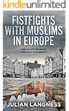 Fistfights With Muslims In Europe: One Man's Journey Through Modernity