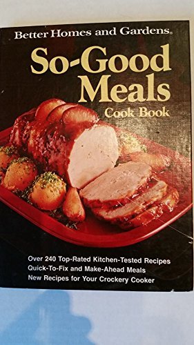 Better homes and gardens so-good meals cook book