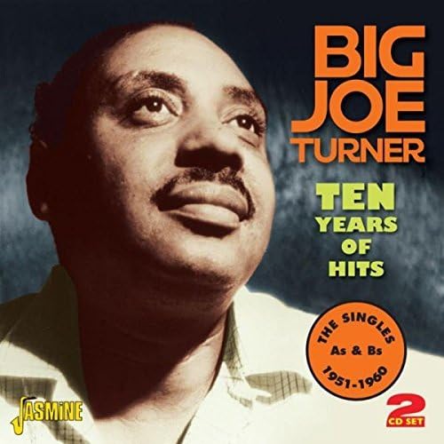 Ten Years Of Hits The Singles As & Bs 19511960 by Big Joe Turner