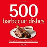 500 Barbecue Dishes: The Only Barbecue Compendium You'll Ever Need (500 Cooking (Sellers)) by Paul Kirk