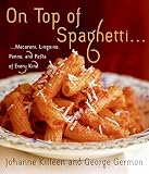 On Top of Spaghetti: Macaroni, Linguine, Penne, and Pasta of Every Kind On Top of Spaghetti: Macaroni, Linguine, Penne, and Pasta of Every Kind