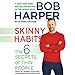 Skinny Habits: The 6 Secrets of Thin People by Bob Harper, Greg Critser
