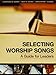 Selecting Worship Songs: A Guide for Leaders