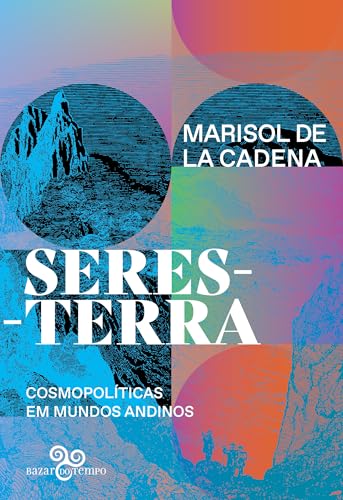 Seres-Terra: Cosmopolítica em mundos andinos (Portuguese Edition)