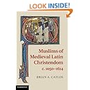 Muslims of Medieval Latin Christendom, c.1050&ndash;1614
