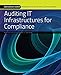 Auditing IT Infrastructures for Compliance (Information Systems Security & Assurance) by Martin Weiss