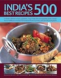 India's 500 Best Recipes: A Vibrant Collection Of Spicy Appetizers, Tangy Meat, Fish And Vegetable D by 