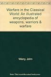 Hardcover Warfare in the Classical World: An Illustrated Encyclopaedia of Weapons, Warriors, and Warfare in the Ancient Civilisations of Greece and Rome Book