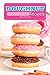 Doughnut Recipes: Learn 25 Amazing Recipes of Doughnuts!