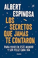 Los secretos que jam&aacute;s te contaron: Para vivir en este mundo y ser feliz cada d&iacute;a (FUERA DE COLECCION)
