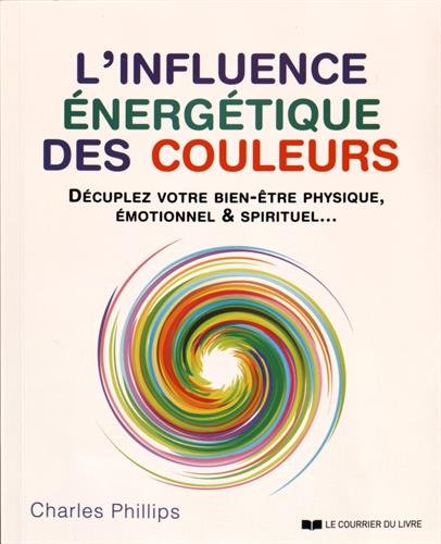 L'influence énergétique des couleurs (French Edition) by CHARLES PHILLIPS