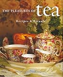 Pleasures of Tea: Recipes & Rituals by 