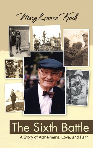 The Sixth Battle: A Story of Alzheimer's, Love, and Faith by Mary Lennon Koch