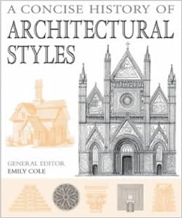 A Concise History Of Architectural Styles Cole Emily 9780713667448 Amazon Com Books