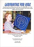 Labyrinths for Kids : Exploring the Construction and Use of Labyrinths As a Tool for Increasing Fine Motor, Visual Perceptual and Gross Motor Skills in the Classroom, Rossetta, Lani A., 0970986602
