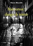 Mais surtout changez de trottoir! (French Edition) by Claire MARCILLE