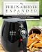 My Philips Airfryer Expanded Cookbook: 101 Easy Recipes With Pro Tips for Healthy Low Oil Air Frying and Baking (Air Fryer Recipes and How To Instructions Book 2)