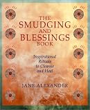 The Smudging And Blessings Book: Inspirational Rituals to Cleanse and Heal by 