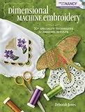 Dimensional Machine Embroidery: 10+ Specialty Techniques for Amazing Results by 