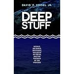 Deep Stuff: Science, Big Bangs, Mysteries, the Quest of Truth, and the Vastness of the Universe
