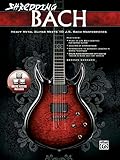 Shredding Bach: Heavy Metal Guitar Meets 10 J. S. Bach Masterpieces, Book & Online Video/Audio (Shredding Styles) by German Schauss