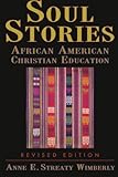 Soul Stories: African American Christian Education by Anne E. Streaty Wimberly