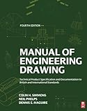 Manual of Engineering Drawing: Technical Product Specification and Documentation to British and International Standards by Colin H. Simmons, Dennis E. Maguire