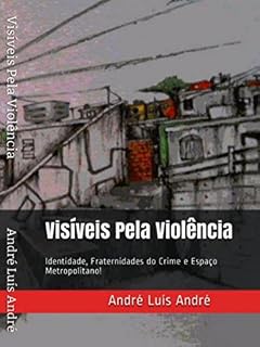 Livro Visíveis Pela Violência: Identidade, Fraternidades do Crime e Espaço Metropolitano! (1)