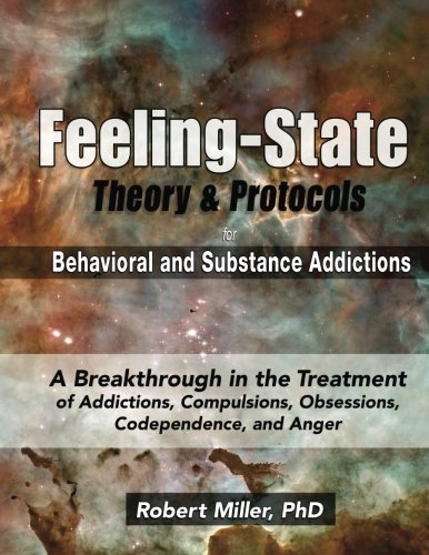 The Feeling-State Theory and Protocols for Behavioral and Substance Addictions: A Breakthrough in the Treatment of Addictions, Compulsions,