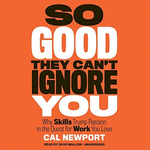 So Good They Can't Ignore You: Why Skills Trump Passion in the Quest for Work You Love Audio CD – Unabridged, January 5, 2016