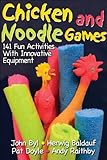Chicken and Noodle Games: 141 Fun Activities With Innovative Equipment