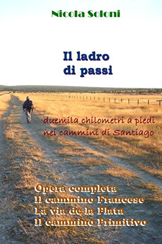 Il ladro di passi. Opera completa: Duemila chilometri a piedi nei cammini di Santiago (Italian Edition)