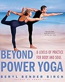 Beyond Power Yoga: 8 Levels of Practice for Body and Soul by Beryl Bender Birch