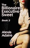 The Billionaires' Executive Sweet, Book 2: (Alpha Billionaire Erotic Romance)