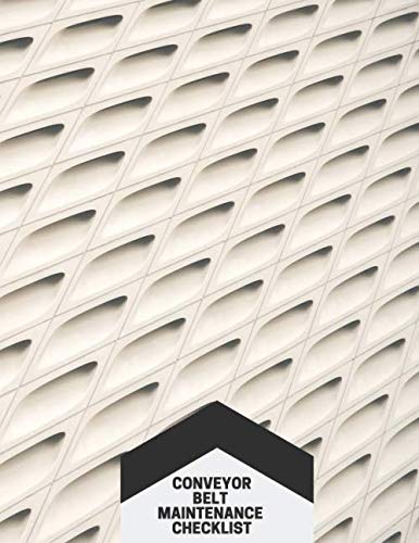 Conveyor Belt Maintenance Checklist: Daily Journal Logbook for Work Routine Inspection, Safety Check, Repair Record, Efficient Business or Airport ... 8.5"X11" with 120 pages. (Conveyor Belt Logs)