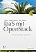 IaaS mit OpenStack: Cloud Computing in der Praxis (German Edition) by Tilman Beitter, Thomas Kärgel