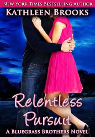 Relentless Pursuit Bluegrass Brothers Book 4 Kindle Edition By Kathleen Brooks Romance