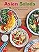Asian Salads: 72 Inspired Recipes from Vietnam, China, Korea, Thailand and India by Maki Watanabe