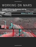 William J. Clancey, "Working on Mars: Voyages of Scientific Discovery with the Mars Exploration Rovers" (MIT Press, 2012)
