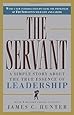 The Servant: A Simple Story About the True Essence of Leadership