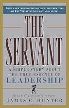 The Servant: A Simple Story About the True Essence of Leadership