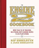 The Engine 2 Cookbook: More than 130 Lip-Smacking, Rib-Sticking, Body-Slimming Recipes to Live Plant-Strong by