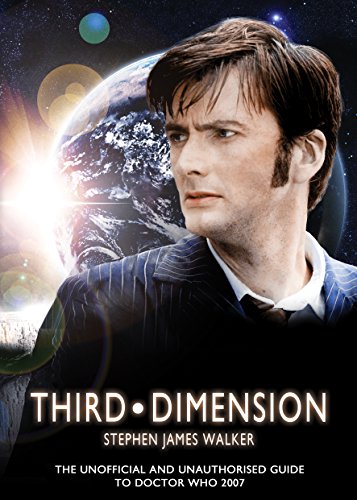 Third Dimension: The Unofficial and Unauthorised Guide to Doctor Who 2007 by Stephen James Walker