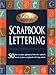 Scrapbook Lettering:50 Fun to draw alphabets from the nation's most creative scrapbook lettering artists. by Memory Makers