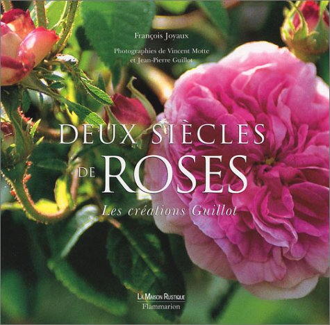 Amazon Fr Deux Siecles De Roses Les Creations Guillot Joyaux Francois Motte Vincent Guillot Jean Pierre Livres