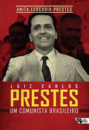 Luiz Carlos Prestes: um comunista brasileiro (Portuguese Edition)